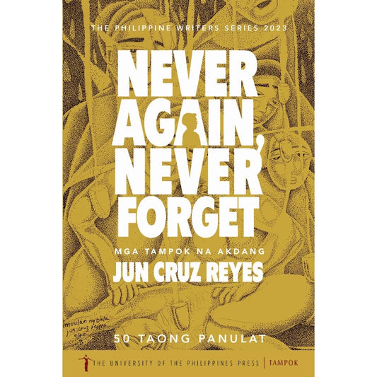 Never Again, Never Forget: Mga Tampok na Akdang Jun Cruz Reyes 50 Taong Panulat (The Philippine Writ Front Cover
