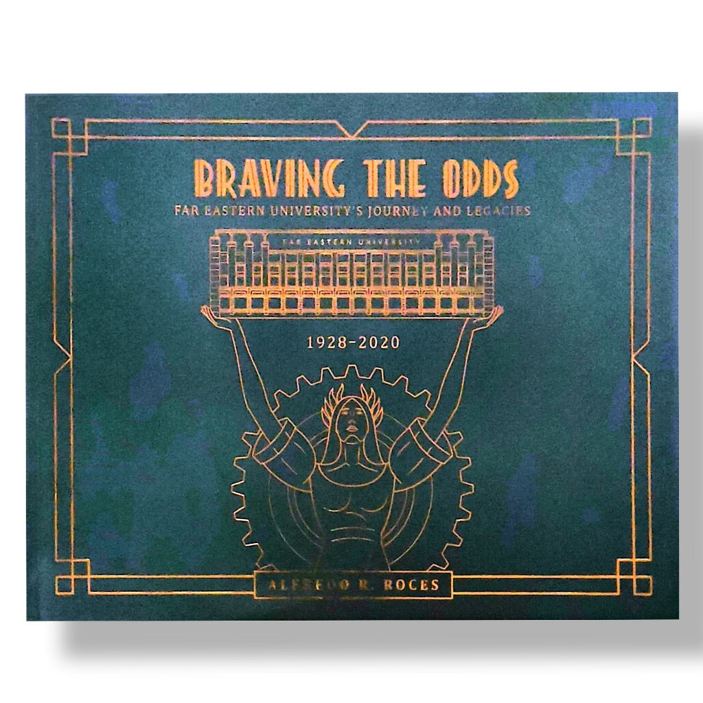 Braving The Odds: Far Eastern University's Journey and Legacies, 1928-2020 by Alfredo R. Roces Front Cover