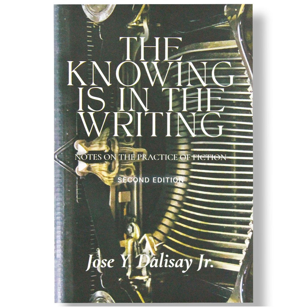 The Knowing Is In The Writing: Notes on the Practice of Fiction, Second Edition by Jose Y. Dalisay Front Cover