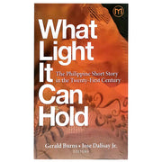 What Light It Can Hold: The Philippine Short Story in the Twenty-First Century, Edited by Gerald Bur Front Cover