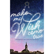 Make My Wish Come True: A #ROMANCE CLASS CHRISTMAS ANTHOLOGY Front Cover