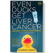 Even Ducks get Liver Cancer and Other Medical Misadventures by Wilfredo Liangco Front Cover