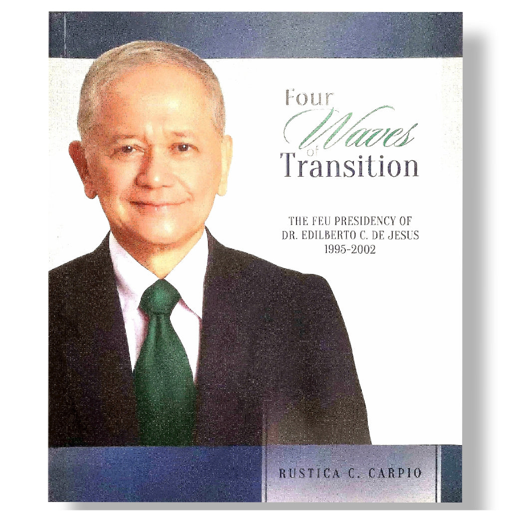 Four Waves of Transition: The FEU Presidency of Dr. Edilberto C. De Jesus, 1995-2002 by Rustica C. C Front Cover