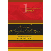 Across the Philosophical Silk Road Vol. 1: Philosophy of Ancient China by Alfredo P. Co Front Cover
