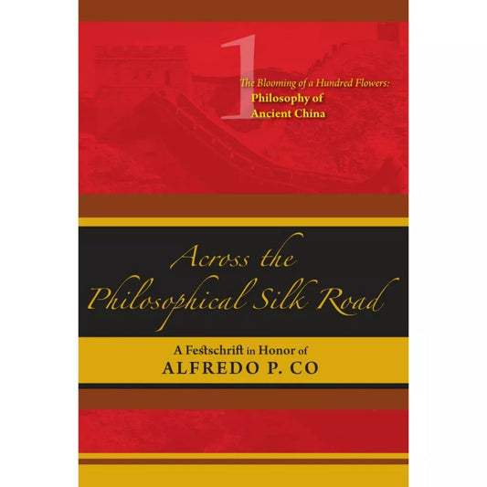Across the Philosophical Silk Road Vol. 1: Philosophy of Ancient China by Alfredo P. Co Front Cover