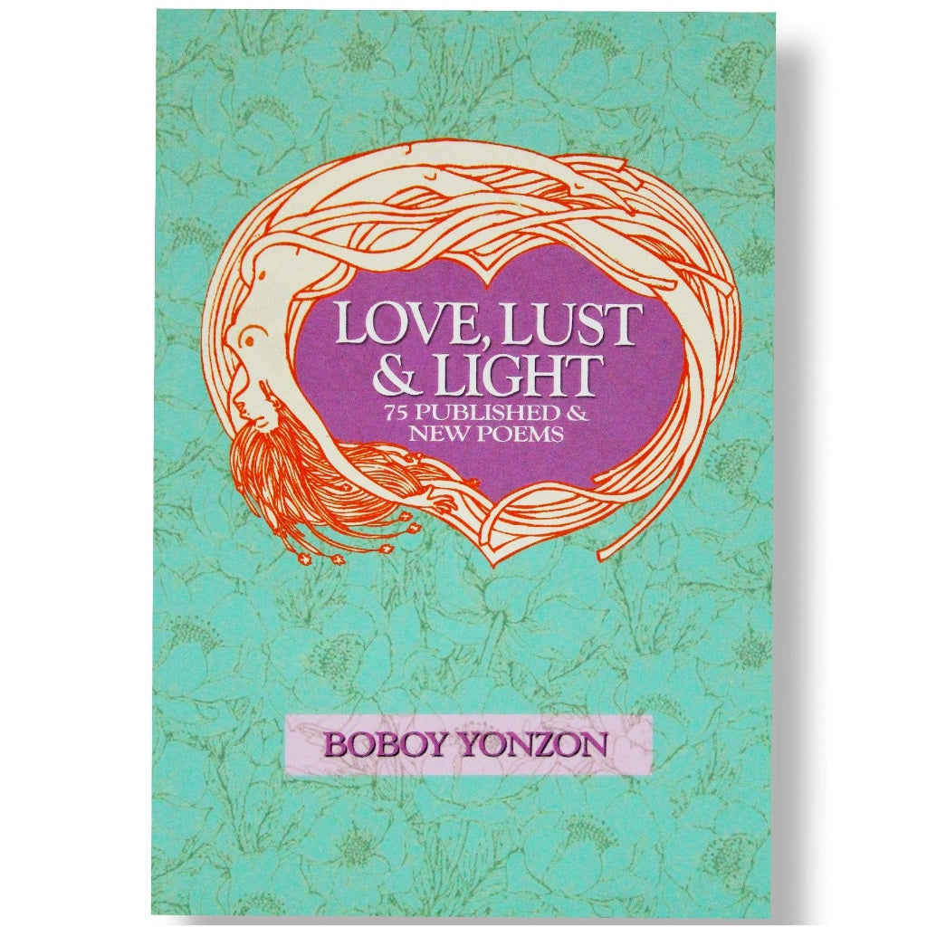 Love, Lust & Light: 75 Published & New Poems by Boboy Yonzon Front Cover