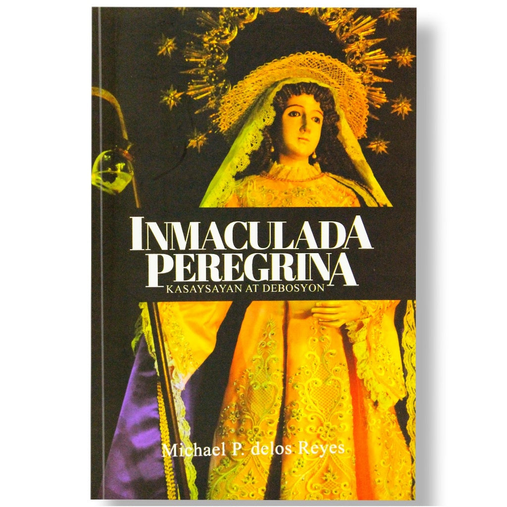 Immaculada Peregrina: Kasaysayn at Debosyon by Michael P. Delos Reyes Front Cover