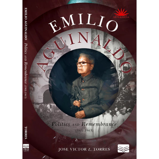 Emilio Aguinaldo: Politics and Remembrance (1901–1963) Front Cover