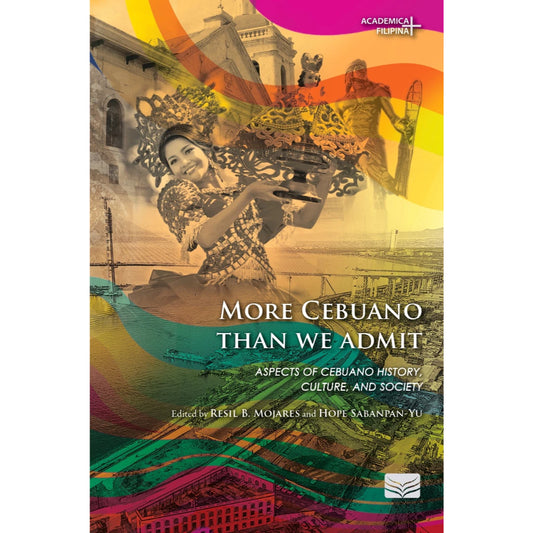 More Cebuano Than We Admit: Aspects of Cebuano History, Culture, and Society Front Cover