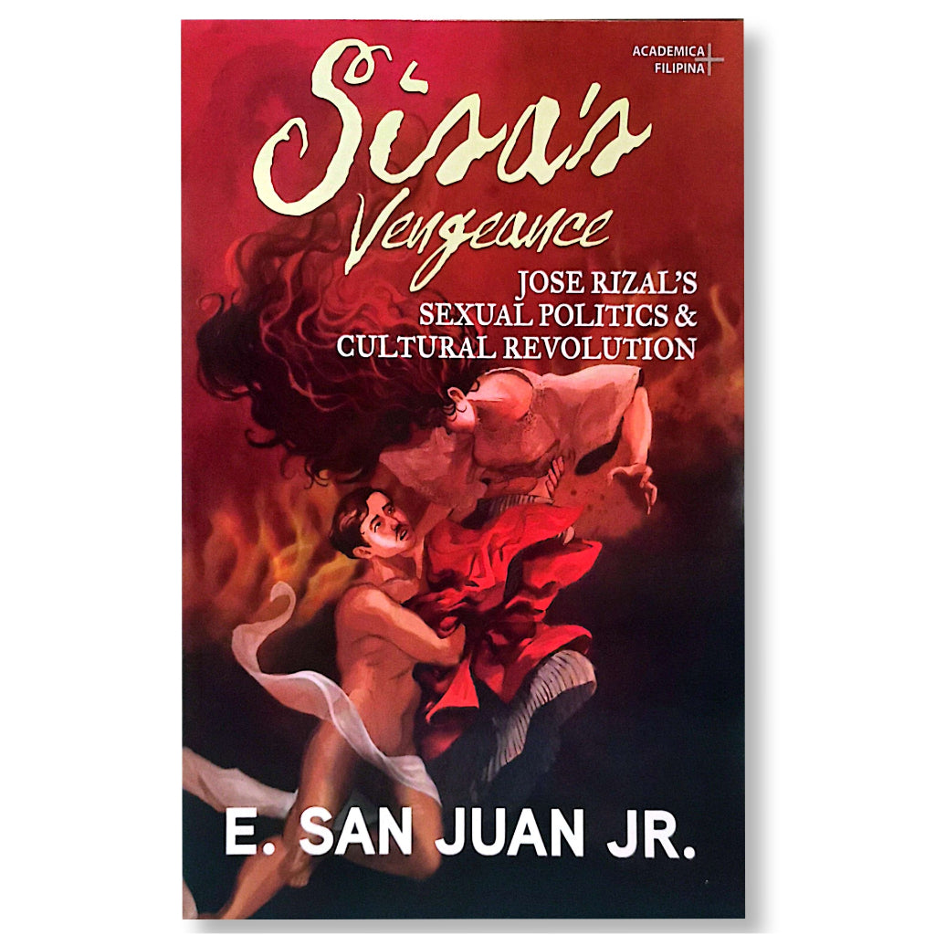 Sisa's Vengeance: Jose Rizal's Sexual Politics and Cultural Revolution by E. San Juan, Jr. Front Cover