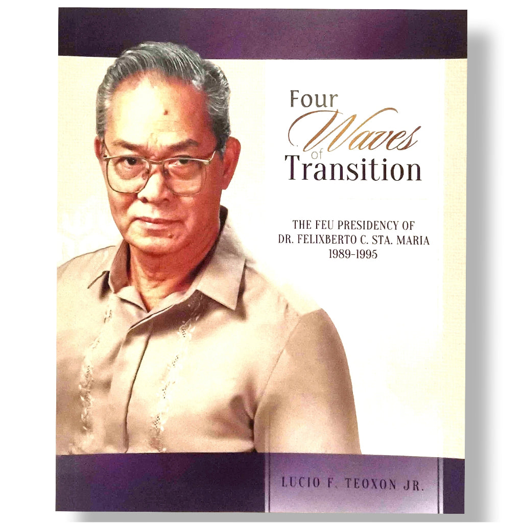 Four Waves of Transition: The FEU Presidency of Dr. Felixberto C. Sta. Maria, 1989-1995 by Lucio F. Front Cover