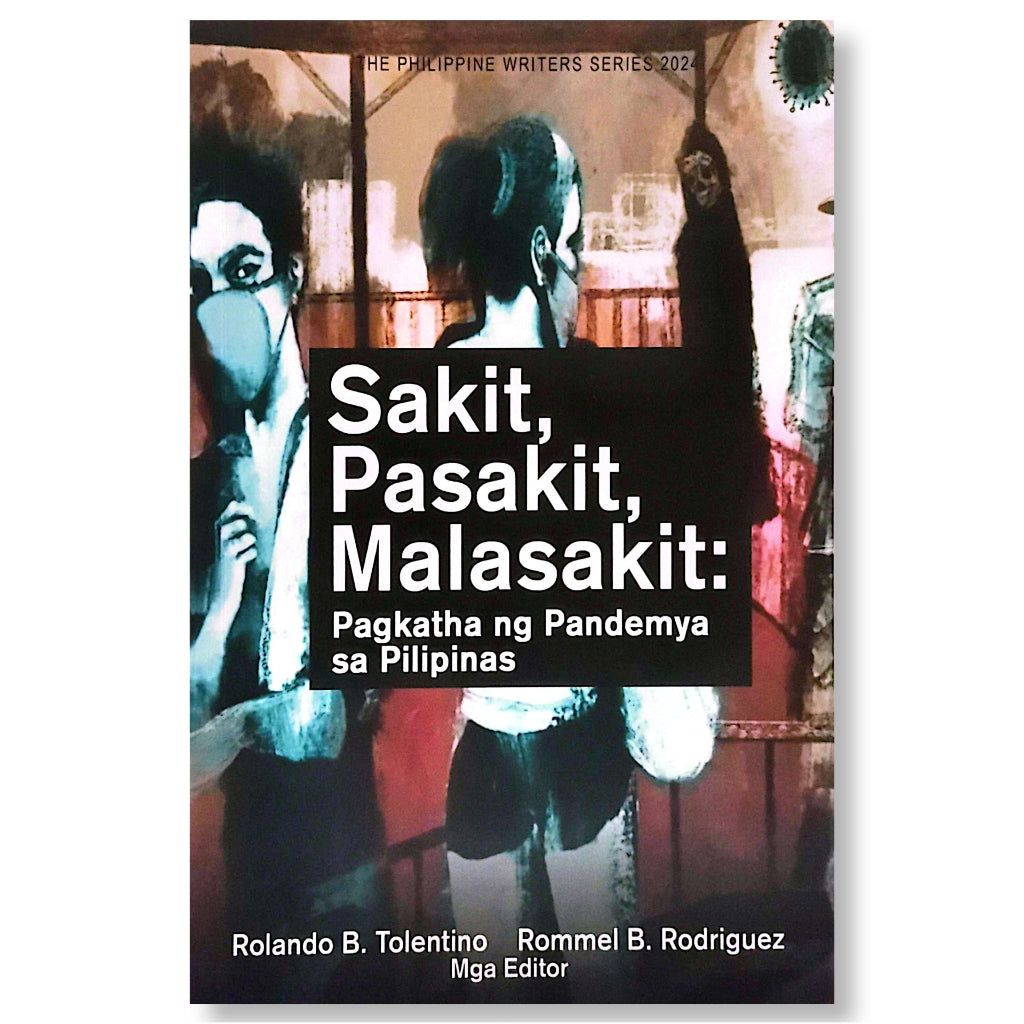 Sakit, Pasakit, Malasakit: Pagkatha ng Pandemya sa Pilipinas, Edited by Rolando B. Tolentino and Rom Front Cover