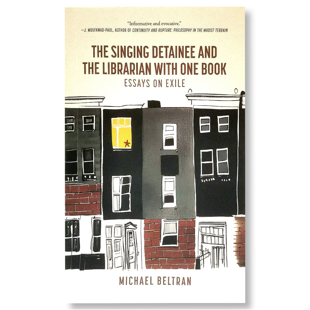 The Singing Detainee and the Librarian With One Book: Essays on Exile by Michael Beltran Front Cover