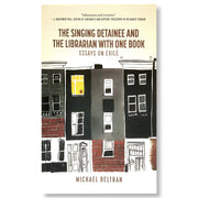 The Singing Detainee and the Librarian With One Book: Essays on Exile by Michael Beltran Front Cover