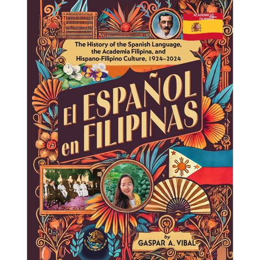 EL ESPAÑOL EN FILIPINAS The History of the Spanish Language, the Academia Filipina, and Hispano-Fili Front Cover