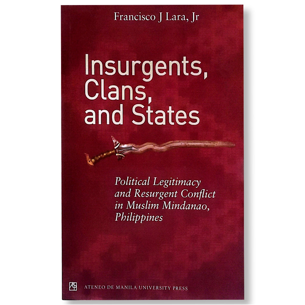 Insurgents, Clans, and States: Political Legitimacy and Resurgent Conflict in Muslim Mindanao Front Cover