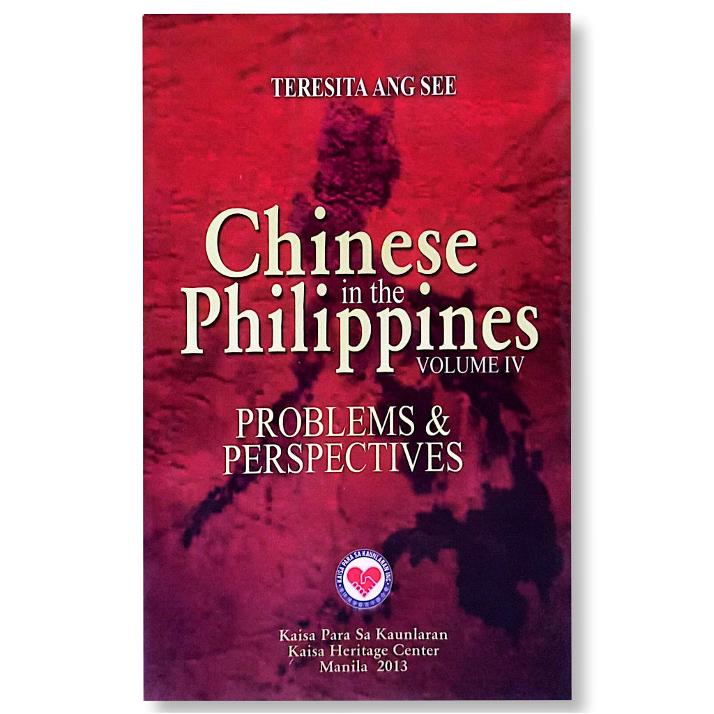 Chinese in the Philippines: Problems and Perspectives, Volume IV, Edited by Teresita Ang See Front Cover