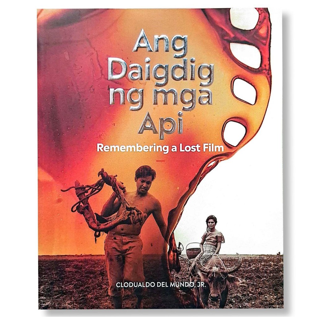 Ang Daigdig ng mga Api: Remembering a Lost Film by Clodualdo del Mundo, Jr. Front Cover