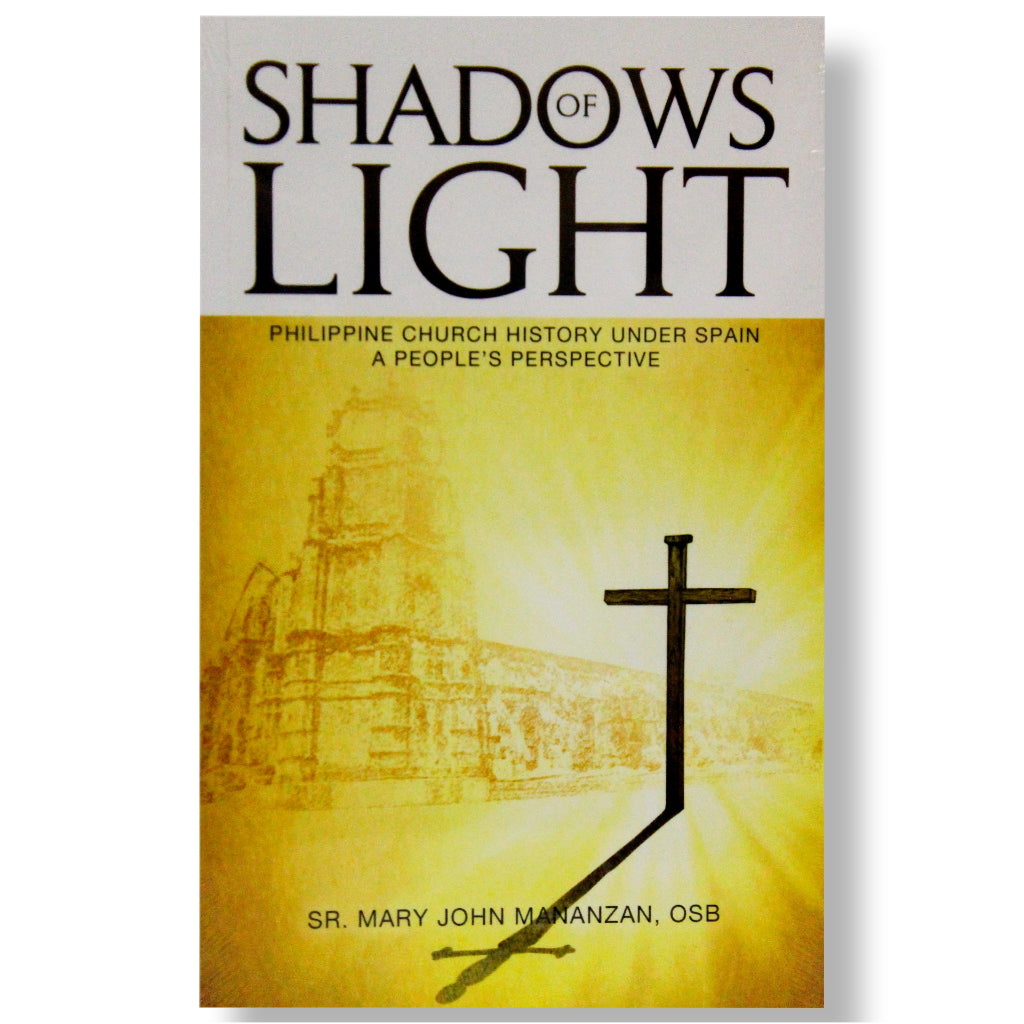 Shadows of Light: Philippine Church History Under Spain, A People's Perspective by Sr. Mary John Man Front Cover