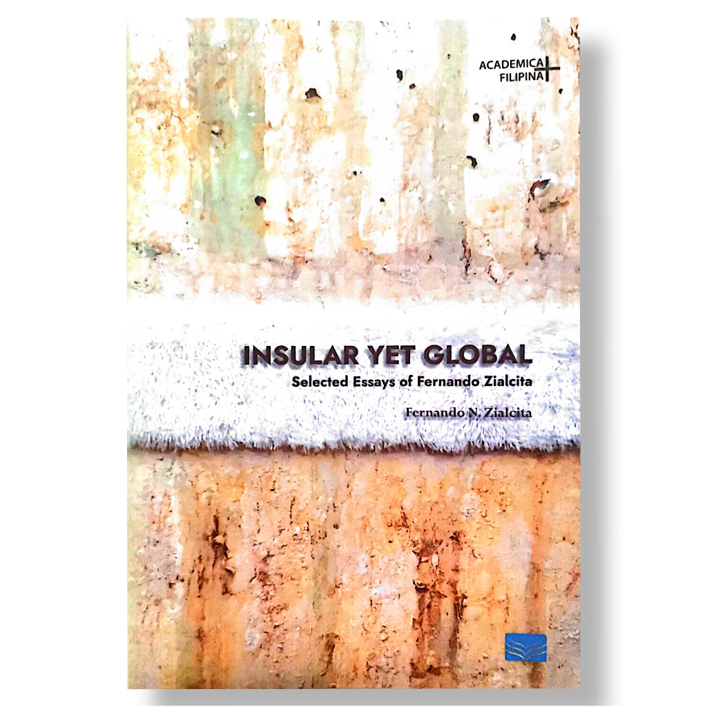 Insular Yet Global: Selected Essays of Fernando Zialcita by Fernando N. Zialcita Front Cover