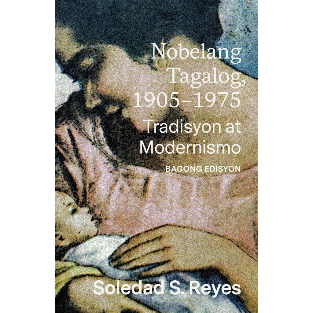 Nobelang Tagalog, 1905–1975: Tradisyon at Modernismo (Bagong Edisyon) Front Cover