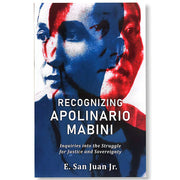 Recognizing Apolinario Mabini: Inquiries into the Struggle for Justice and Sovereignty by E. San Jua Front Cover