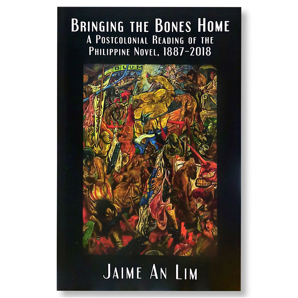 Bringing the Bones Home: A Postcolonial Reading of the Philippine Novel, 1887-2018 by Jaime An Lim Front Cover