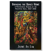 Bringing the Bones Home: A Postcolonial Reading of the Philippine Novel, 1887-2018 by Jaime An Lim Front Cover