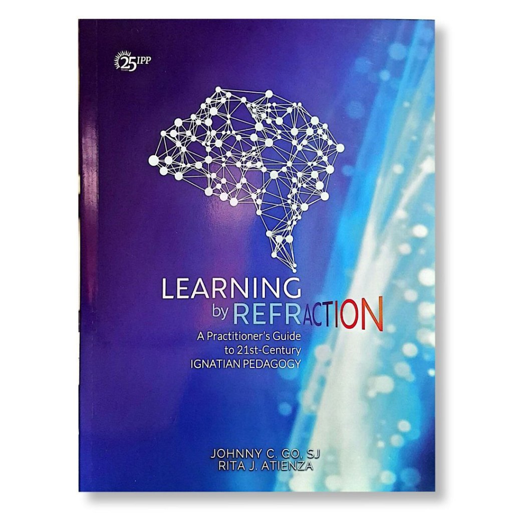 Learning by Refraction: A Practitioner's Guide to 21st-Century Ignatian Pedagogy by Johnny C. Go, SJ Front Cover