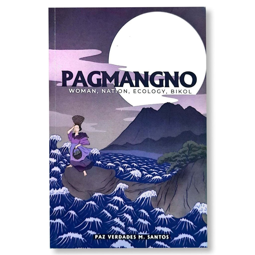Pagmangno: Woman, Nation, Ecology, Bikol by Paz Verdades M. Santos Front Cover
