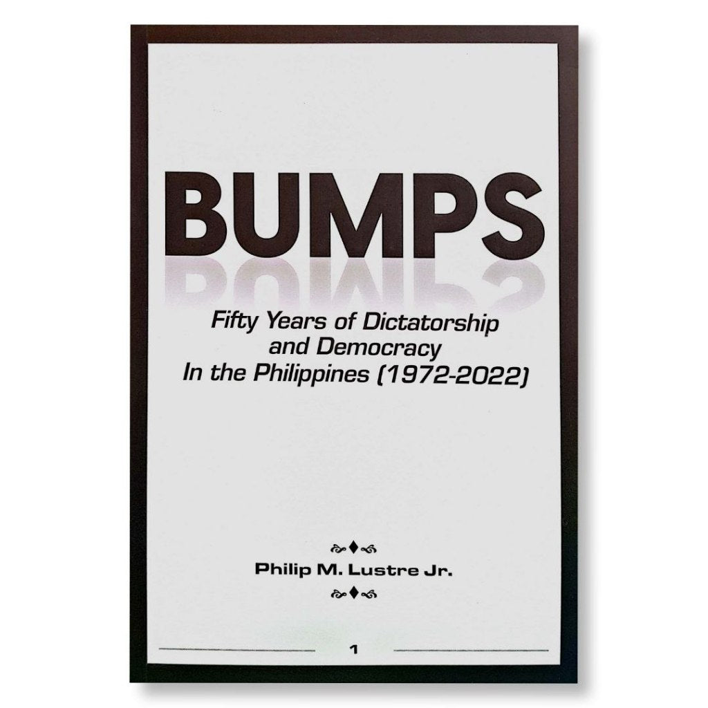 Bumps: Fifty Years of Dictatorship and Democracy In the Philippines (1972-2022) by Philip M. Lustre Front Cover