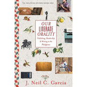 Our Literate Orality: Publishing, Readership, and Writing in the Philippines by J. Neil C. Garcia Front Cover