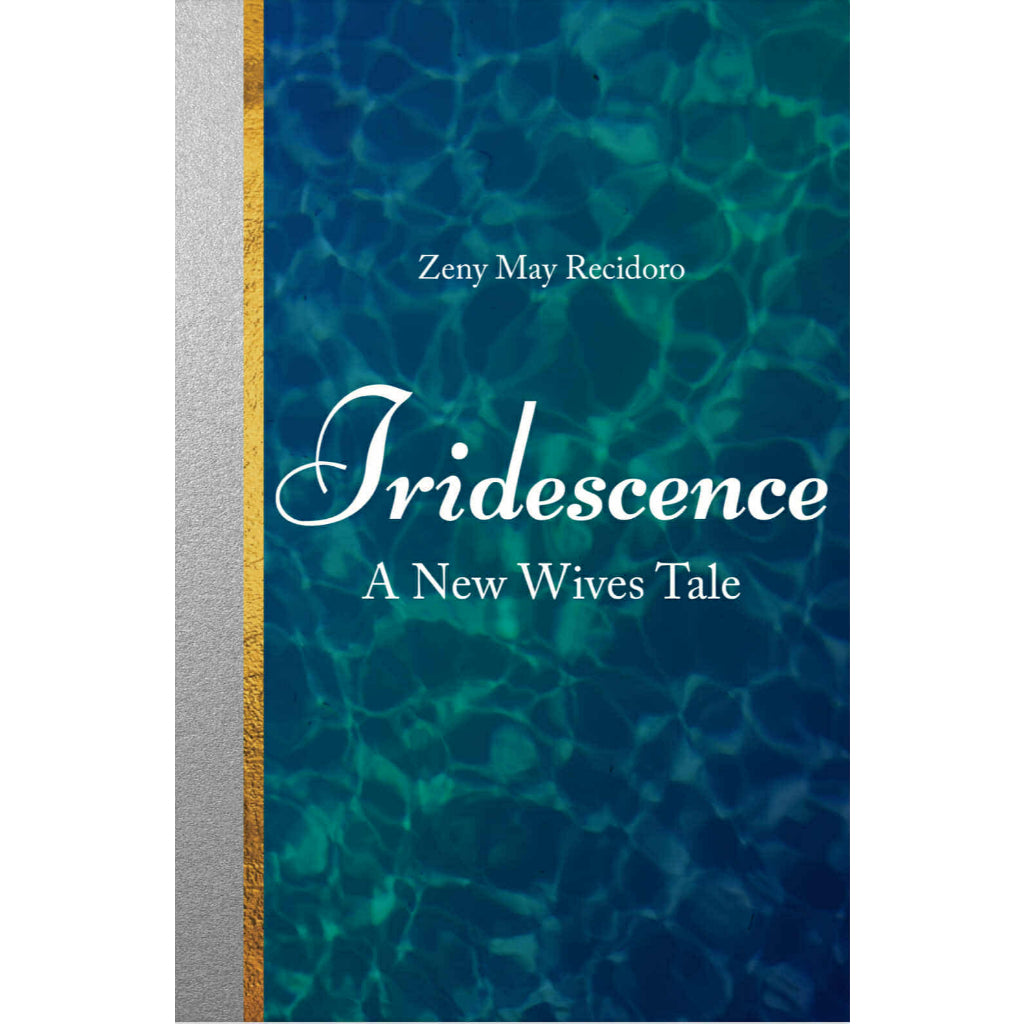 Iridescence: A New Wives Tale by Zeny May Recidoro Front Cover
