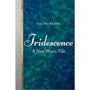 Iridescence: A New Wives Tale by Zeny May Recidoro Front Cover