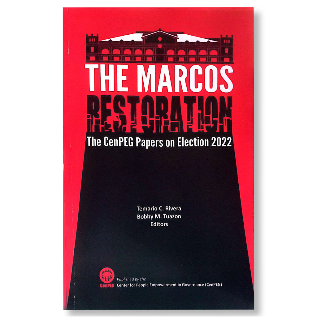 The Marcos Restoration: The CenPEG Papers on Election 2022 by Temario C. Rivera and Bobby M. Tuazon Front Cover