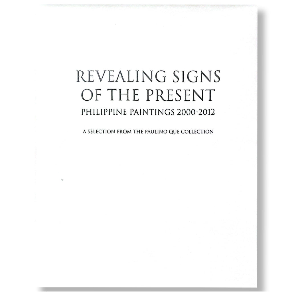 Revealing Signs of the Present, Philippine Paintings 2000-2012: A Selection from the Paulino Que Col Front Cover