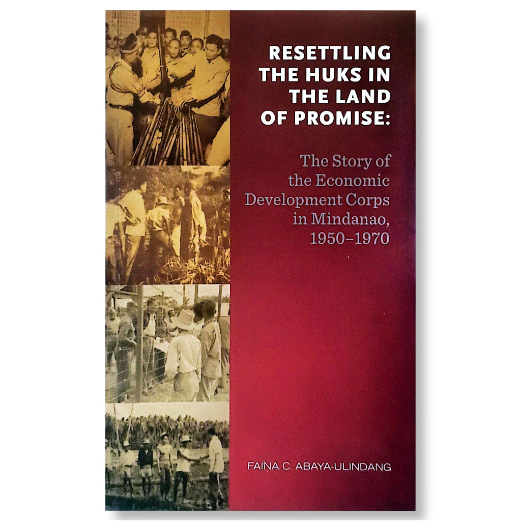 Resettling the Huks in the Land of Promise: The Story of the Economic Development Corps in Mindanao, Front Cover