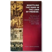 Resettling the Huks in the Land of Promise: The Story of the Economic Development Corps in Mindanao, Front Cover