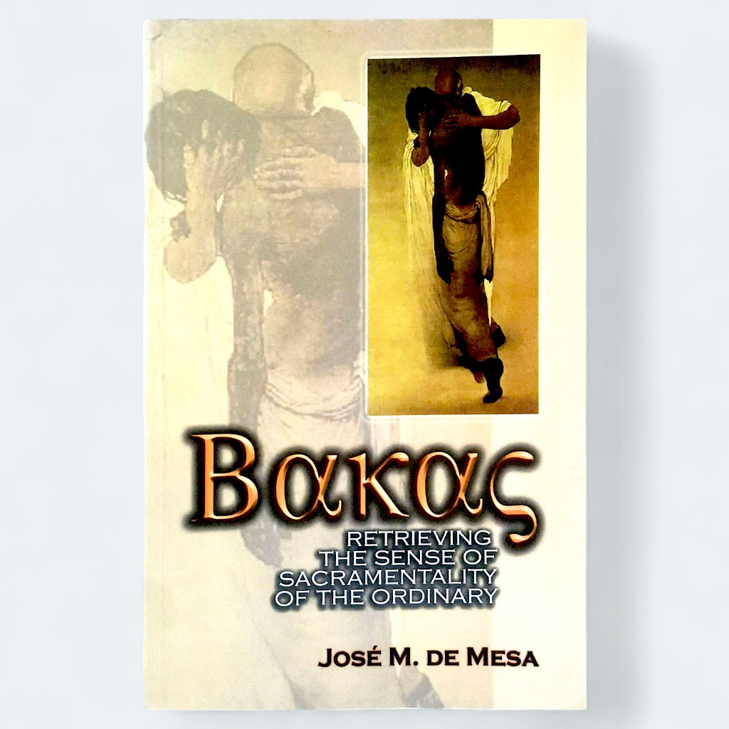 Bakas: Retrieving the Sense of Sacramentality of the Ordinary by Jose M. De Mesa Front Cover