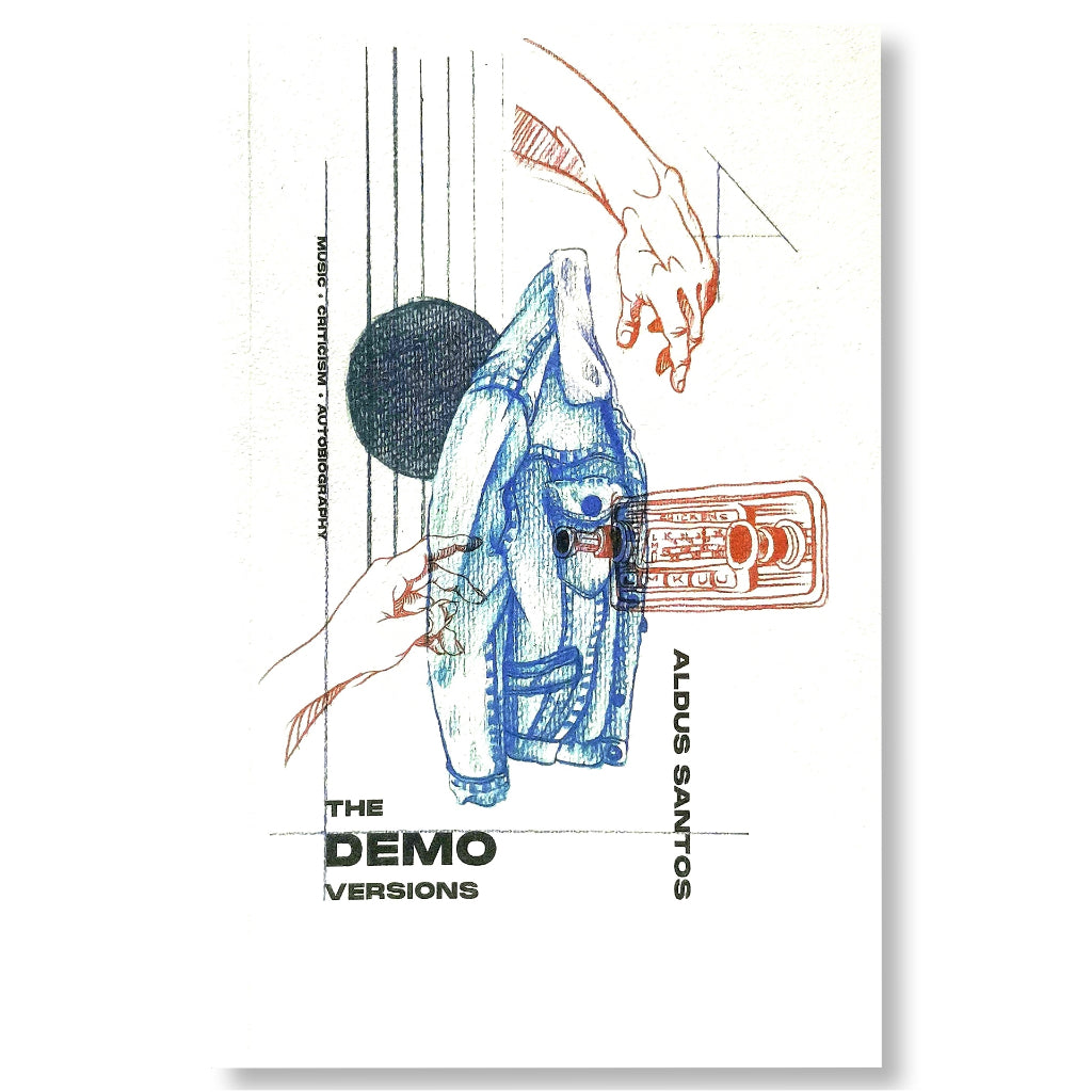 The Demo Versions: Music, Criticism, Autobiography by Aldus Santos Front Cover