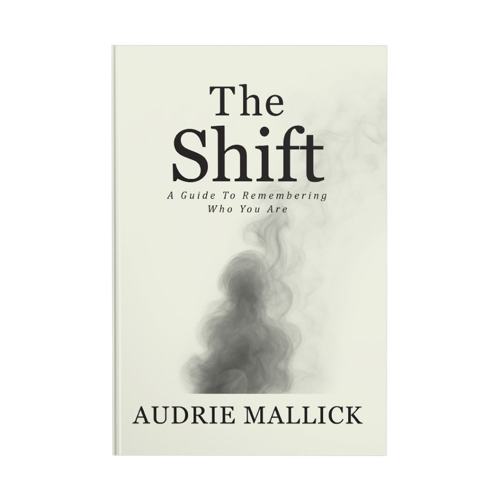 The Shift: A Guide to Remembering Who You Are by Audrie Mallick Front Cover