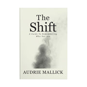 The Shift: A Guide to Remembering Who You Are by Audrie Mallick Front Cover