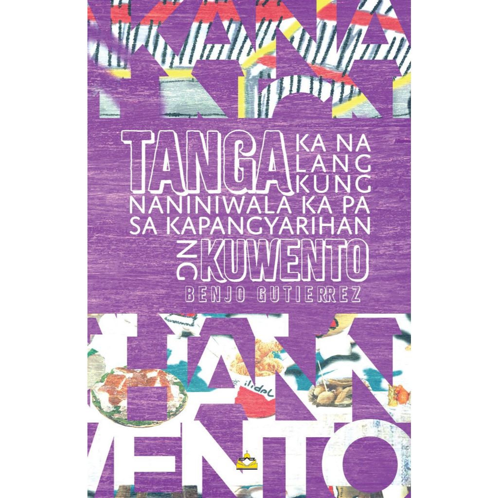 Tanga Ka na lang kung Naniniwala ka pa sa Kapangyarihan ng Kuwento by Benjo Gutierrez Front Cover