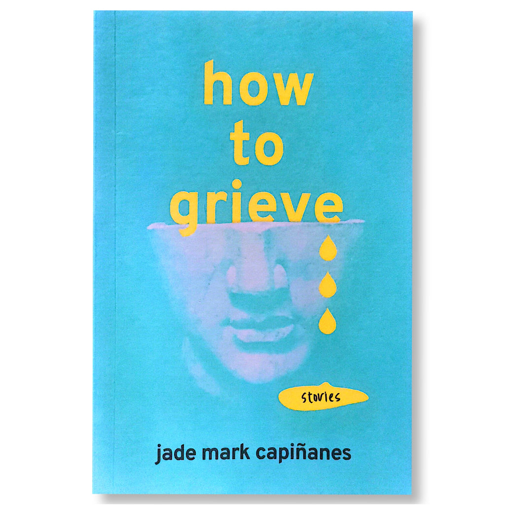 How To Grieve (Stories) by Jade Mark Capinanes Front Cover