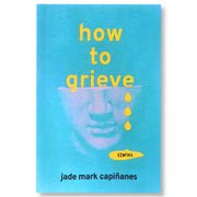 How To Grieve (Stories) by Jade Mark Capinanes Front Cover