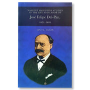 Nascent Philippine Studies in the Life and Labor of Jose Felipe Del-Pan, 1821-1891 by Lino L. Dizon Front Cover