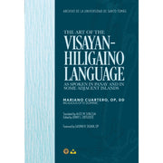 The Art of the Visayan-Hiligaino Language as Spoken in Panay and in Some Adjacent Islands by Mariano Cuartero Front Cover
