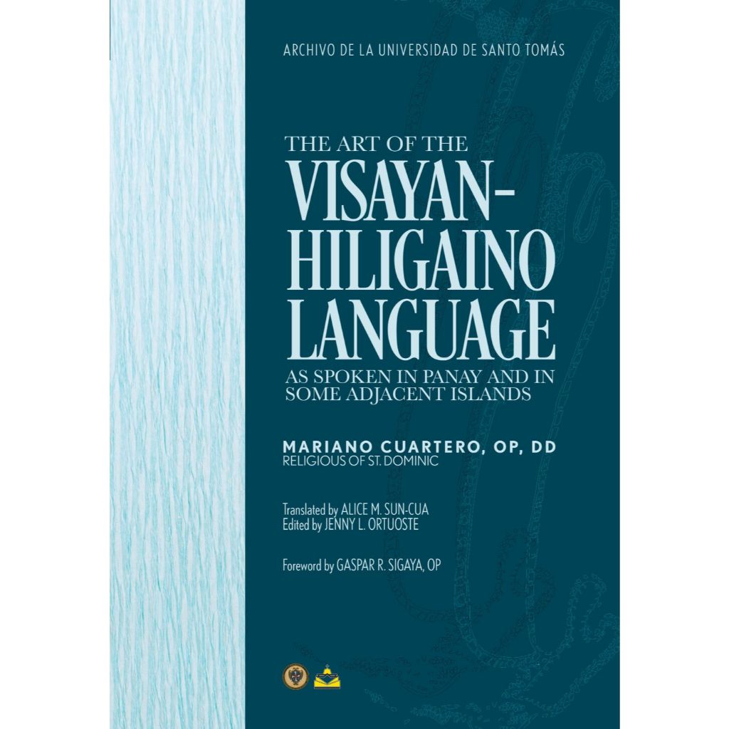 The Art of the Visayan-Hiligaino Language as Spoken in Panay and in Some Adjacent Islands by Mariano Cuartero Front Cover
