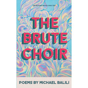 The Brute Choir: Poems by Michael Balili Front Cover