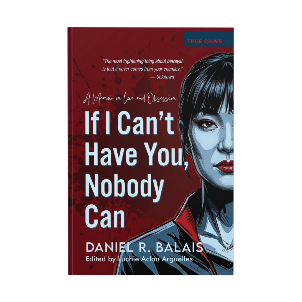 If I Can't Have You, Nobody Can by Daniel R. Balais Front Cover